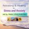 Releasing and Healing from Stress and Anxiety